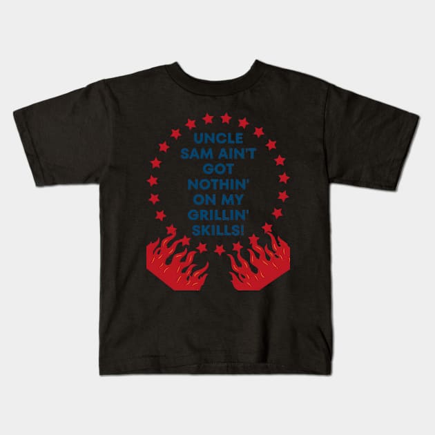 4th of july t-shirt "Uncle Sam Ain't Got Nothin' on My Grillin' Skills!" Kids T-Shirt by Tee-It-Spot